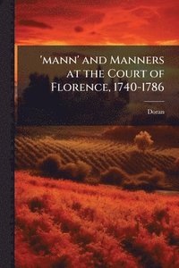 bokomslag 'mann' and Manners at the Court of Florence, 1740-1786