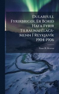 bokomslag Dularfull FyrirbrigÃ°i, Er BoriÃ° Hafa Fyrir TilraunafÃ(c)lags-Menn Ã¿ ReykjavÃ-k 1904-1906