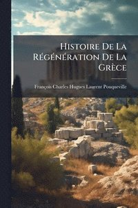 bokomslag Histoire De La RÃ(c)gÃ(c)nÃ(c)ration De La Grèce