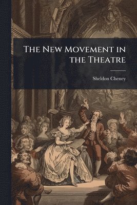 Sheldon Cheney - New Movement in the Theatre, Häftad