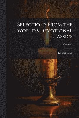 Robert Scott - Selections From the World's Devotional Classics, Häftad