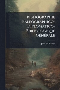 bokomslag Bibliographie PalÃ(c)ographico-Diplomatico-Bibliologique GÃ(c)nÃ(c)rale