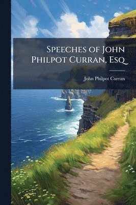 Speeches of John Philpot Curran, Esq