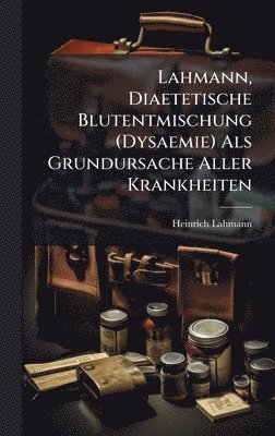 bokomslag Lahmann, Diaetetische Blutentmischung (Dysaemie) Als Grundursache Aller Krankheiten