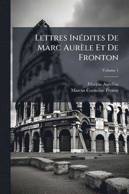 Lettres InÃ(c)dites De Marc Aurèle Et De Fronton
