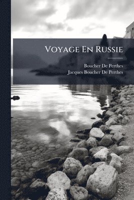 Boucher De Perthes, Jacques Boucher De Perthes - Voyage En Russie, Häftad