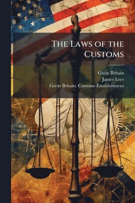 Great Britain, James Lees, Great Britain Customs Establishment - Laws of the Customs, Häftad