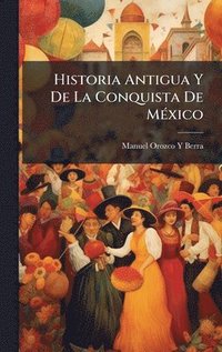 bokomslag Historia Antigua Y De La Conquista De MÃ(c)xico
