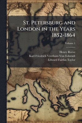bokomslag St. Petersburg and London in the Years 1852-1864