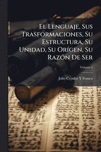 bokomslag El Lenguaje, Sus Trasformaciones, Su Estructura, Su Unidad, Su OrÃ-gen, Su RazÃ3n De Ser
