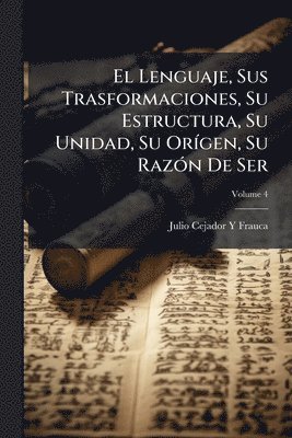 bokomslag El Lenguaje, Sus Trasformaciones, Su Estructura, Su Unidad, Su OrÃ-gen, Su RazÃ3n De Ser