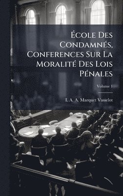 bokomslag Ã?cole Des CondamnÃ(c)s, Conferences Sur La MoralitÃ(c) Des Lois PÃ(c)nales