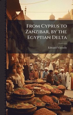 bokomslag From Cyprus to Zanzibar, by the Egyptian Delta