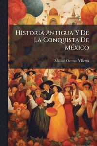 bokomslag Historia Antigua Y De La Conquista De MÃ(c)xico