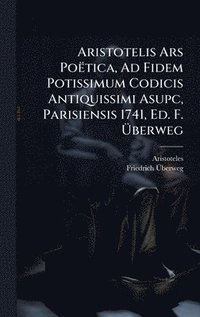 bokomslag Aristotelis Ars PoÃ«tica, Ad Fidem Potissimum Codicis Antiquissimi Asupc, Parisiensis 1741, Ed. F. Ã¿berweg