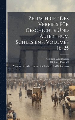 Zeitschrift Des Vereins FÃ1/4r Geschichte Und Alterthum Schlesiens, Volumes 16-25
