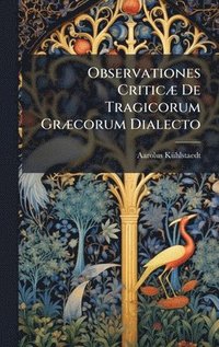 bokomslag Observationes CriticÃ¿ De Tragicorum GrÃ¿corum Dialecto