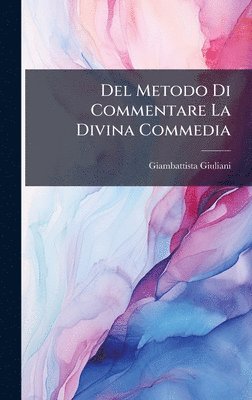 bokomslag Del Metodo Di Commentare La Divina Commedia