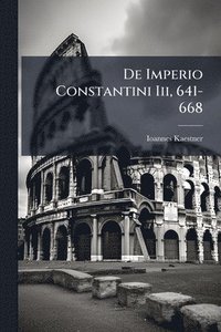 bokomslag De Imperio Constantini Iii, 641-668