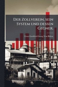 bokomslag Der Zollverein, sein System und dessen Gegner.