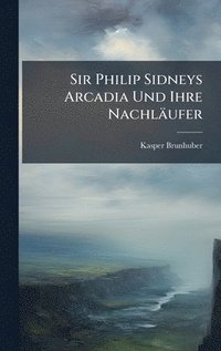bokomslag Sir Philip Sidneys Arcadia Und Ihre NachlÃ¿ufer