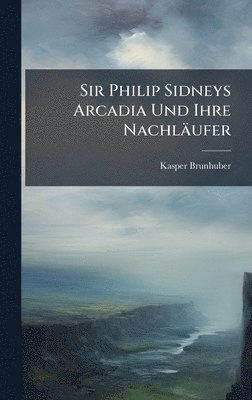 bokomslag Sir Philip Sidneys Arcadia Und Ihre NachlÃ¿ufer