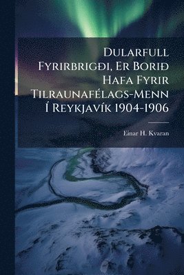 bokomslag Dularfull FyrirbrigÃ°i, Er BoriÃ° Hafa Fyrir TilraunafÃ(c)lags-Menn Ã¿ ReykjavÃ-k 1904-1906
