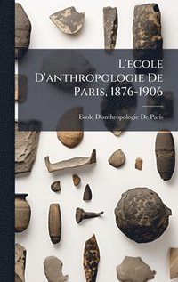 bokomslag L'ecole D'anthropologie De Paris, 1876-1906