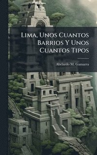 bokomslag Lima, Unos Cuantos Barrios Y Unos Cuantos Tipos