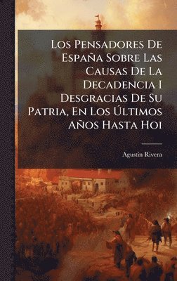 Agustã-N Rivera, AgustÃ­n Rivera - Pensadores De España Sobre Las Causas De La Decadencia I Desgracias De Su Patria, En Los Ãltimos Años Hasta Hoi, Inbunden