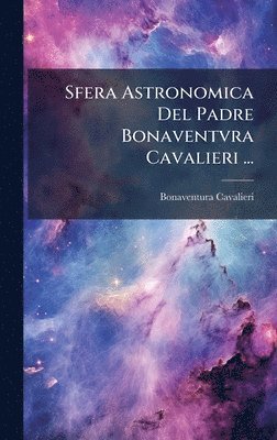 bokomslag Sfera Astronomica Del Padre Bonaventvra Cavalieri ...