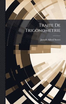 Joseph Alfred Serret - Traite De Trigonometrie, Inbunden