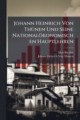bokomslag Johann Heinrich Von ThÃ1/4nen Und Seine Nationalökonomischen Hauptlehren