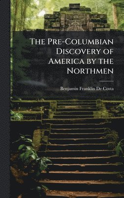 B[enjamin Franklin] de Costa - Pre-Columbian Discovery of America by the Northmen, Inbunden