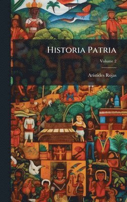 Arã-Stides Rojas, ArÃ­stides Rojas - Historia Patria, Inbunden