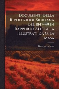 bokomslag Documenti Della Rivoluzione Siciliana Del 1847-49 in Rapporto All'italia Illustrati Da G. La Masa
