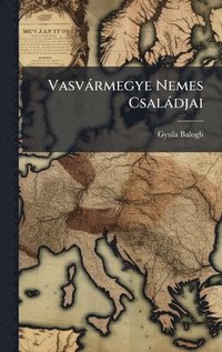 bokomslag Vasvàrmegye Nemes Csalàdjai