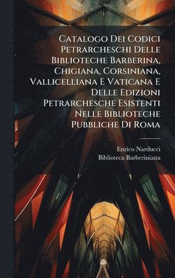 bokomslag Catalogo Dei Codici Petrarcheschi Delle Biblioteche Barberina, Chigiana, Corsiniana, Vallicelliana E Vaticana E Delle Edizioni Petrarchesche Esistenti