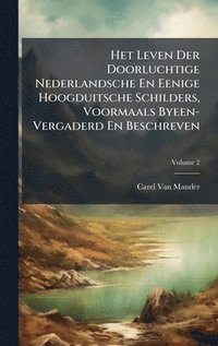 bokomslag Het Leven Der Doorluchtige Nederlandsche En Eenige Hoogduitsche Schilders, Voormaals Byeen-Vergaderd En Beschreven