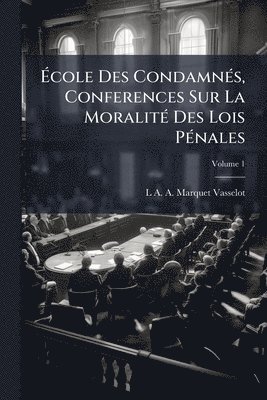 bokomslag Ã?cole Des CondamnÃ(c)s, Conferences Sur La MoralitÃ(c) Des Lois PÃ(c)nales