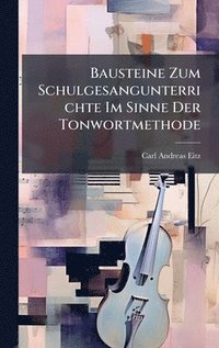bokomslag Bausteine Zum Schulgesangunterrichte Im Sinne Der Tonwortmethode