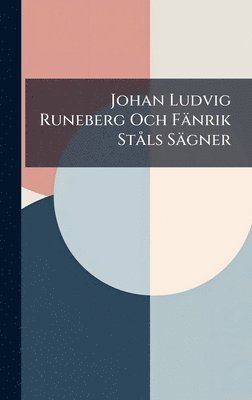 bokomslag Johan Ludvig Runeberg Och FÃ¿nrik StÃ¥ls SÃ¿gner