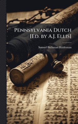Samuel Stehman Haldeman - Pennsylvania Dutch [Ed. by A.J. Ellis], Inbunden