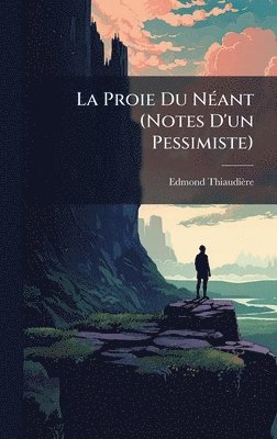 bokomslag La Proie Du NÃ©ant (Notes D'un Pessimiste)