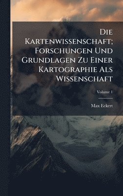 Kartenwissenschaft; Forschungen Und Grundlagen Zu Einer Kartographie Als Wissenschaft