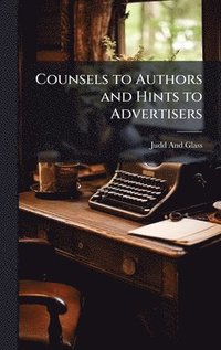 bokomslag Counsels to Authors and Hints to Advertisers