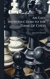 bokomslag Easy Introduction to the Game of Chess