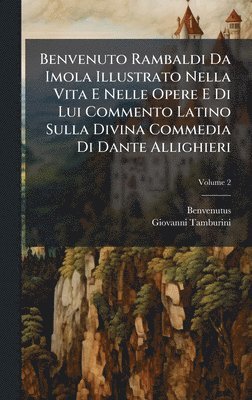 bokomslag Benvenuto Rambaldi Da Imola Illustrato Nella Vita E Nelle Opere E Di Lui Commento Latino Sulla Divina Commedia Di Dante Allighieri