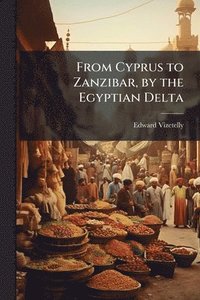 bokomslag From Cyprus to Zanzibar, by the Egyptian Delta