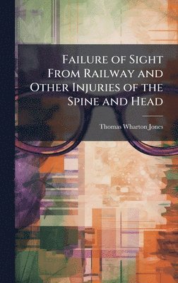 bokomslag Failure of Sight From Railway and Other Injuries of the Spine and Head